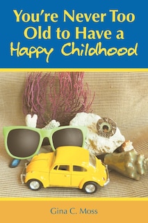 Front cover_You're Never Too Old To Have A Happy Childhood