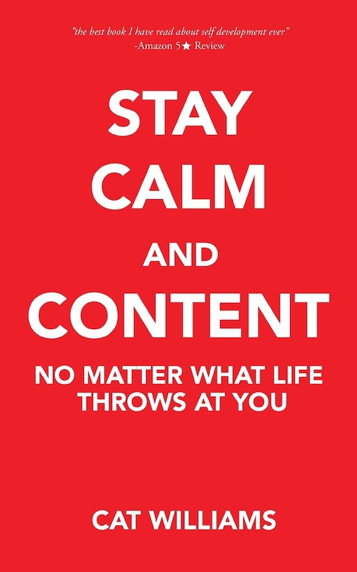 Stay Calm And Content: No Matter What Life Throws At You