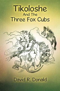 Front cover_Tikoloshe And The Three Fox Cubs