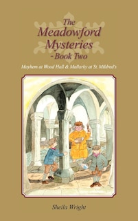 The Meadowford Mysteries - Book Two: Mayhem At Wood Hall & Mallarky At St. Mildred's