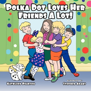 Polka Dot Loves Her Friends A Lot!