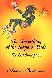 Front cover_The Unearthing Of The Mayans' Seeds