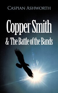 Front cover_Copper Smith & The Battle Of The Bands