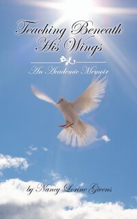 Teaching Beneath His Wings: An Academic Memoir