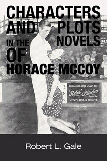 Couverture_Characters And Plots In The Novels Of Horace Mccoy