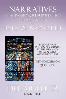 Front cover_Narratives Of The Passion, Resurrection And Ascension Of Jesus Of Nazareth