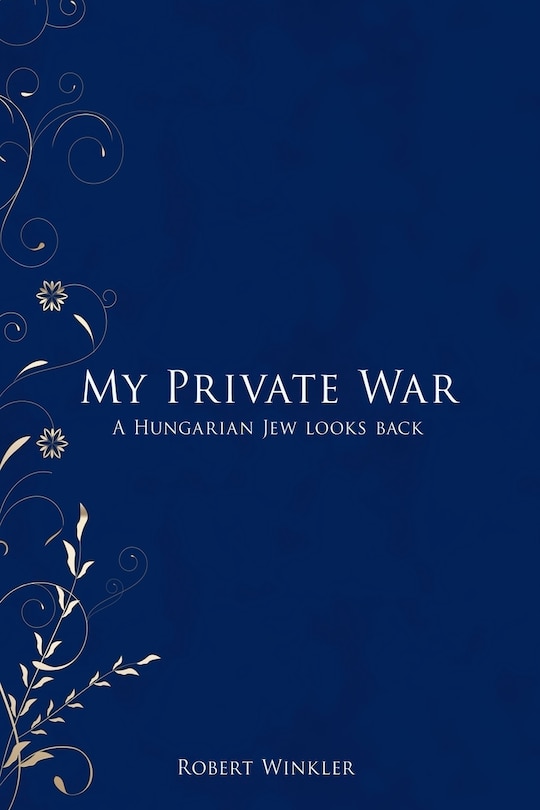 My Private War: A Hungarian Jew Looks Back