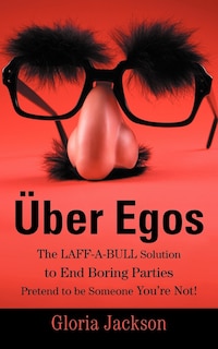 Couverture_Uber Egos the Laff-A-Bull Solution to End Boring Parties Pretend to Be Someone You're Not!