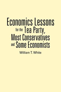 Economics Lessons For The Tea Party, Most Conservatives And Some Economists