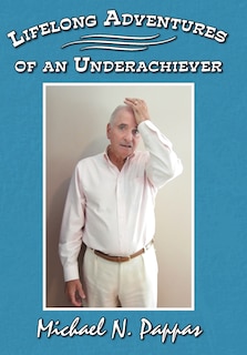 Front cover_Lifelong Adventures Of An Underachiever