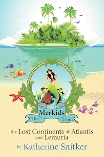 Front cover_The Merkids From The Lost Continents Of Atlantis And Lemuria