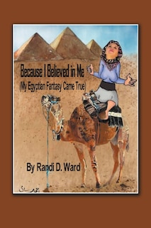 Front cover_Because I Believed In Me (my Egyptian Fantasy Came True)