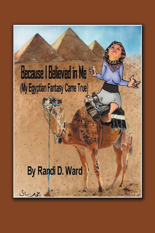 Front cover_Because I Believed In Me (my Egyptian Fantasy Came True)
