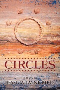 Circles: Poems By Jessica Layne Bird