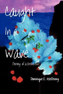 Caught In A Wave: Poetry Of A Hectic Life