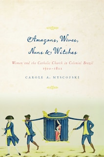 Front cover_Amazons, Wives, Nuns, and Witches