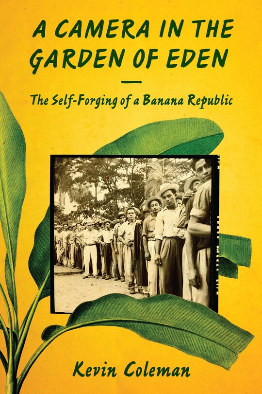 A Camera in the Garden of Eden: The Self-Forging of a Banana Republic