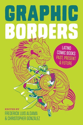 Graphic Borders: Latino Comic Books Past, Present, and Future