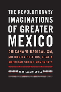 Front cover_The Revolutionary Imaginations of Greater Mexico