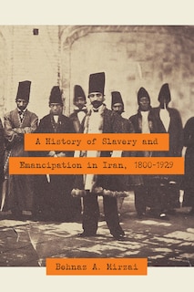 Front cover_A History of Slavery and Emancipation in Iran, 1800-1929