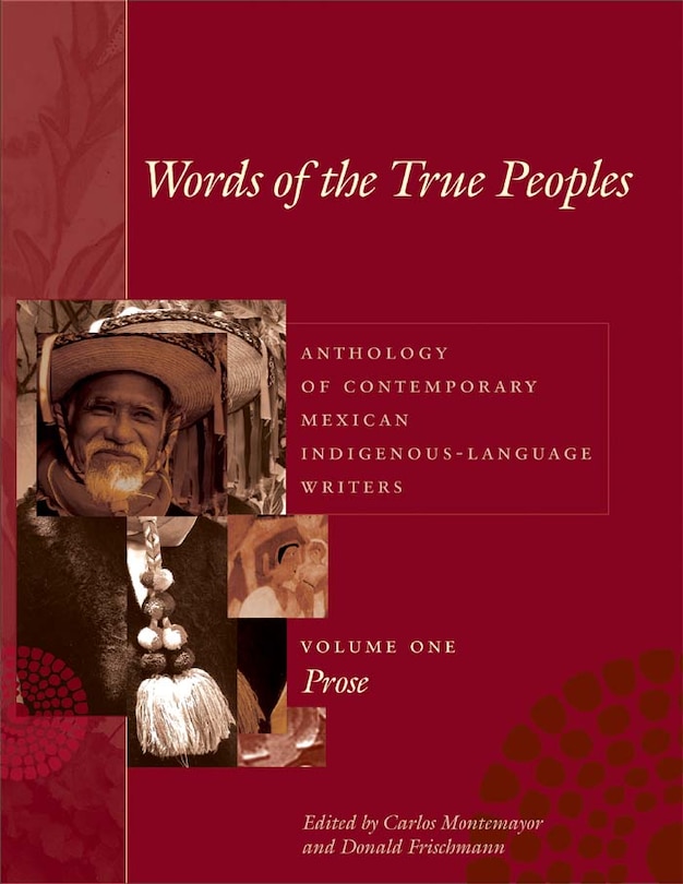 Couverture_Words of the True Peoples/Palabras de los Seres Verdaderos: Anthology of Contemporary Mexican Indigenous-Language Writers/Antolog�a de Escritores Actuales en Lenguas Ind�genas de M�xico