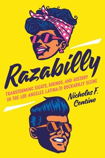 Razabilly: Transforming Sights, Sounds, And History In The Los Angeles Latina/o Rockabilly Scene