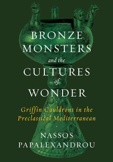 Front cover_Bronze Monsters And The Cultures Of Wonder