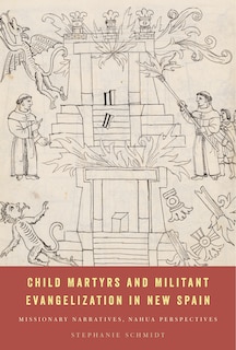 Front cover_Child Martyrs and Militant Evangelization in New Spain