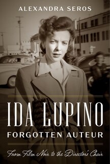 Front cover_Ida Lupino, Forgotten Auteur