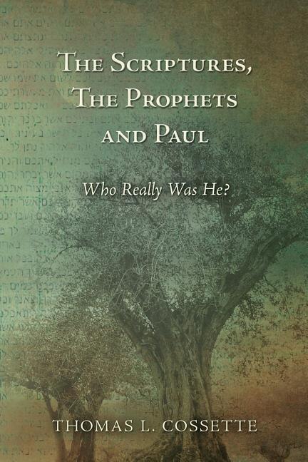 The Scriptures, The Prophets and Paul Who Really Was He?