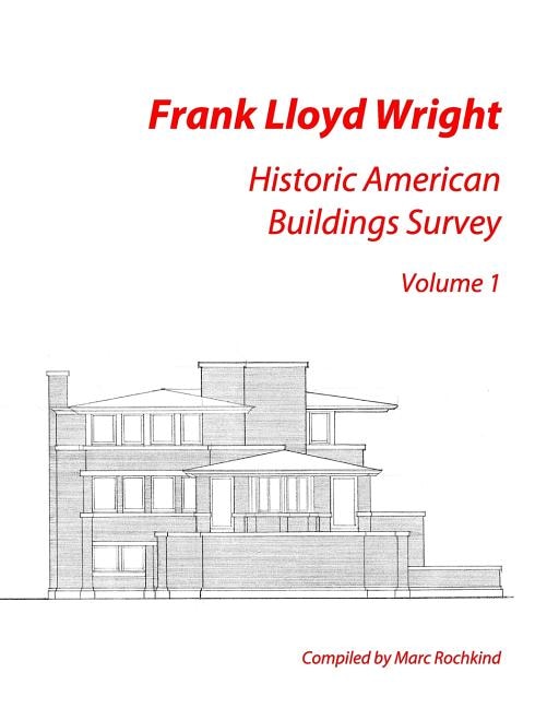 Frank Lloyd Wright: Historic American Buildings Survey, Volume 1