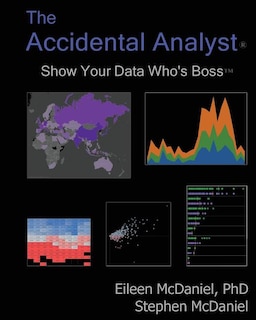 The Accidental Analyst: Show Your Data Who's Boss