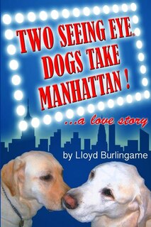 Front cover_Two Seeing Eye Dogs Take Manhattan...a love story