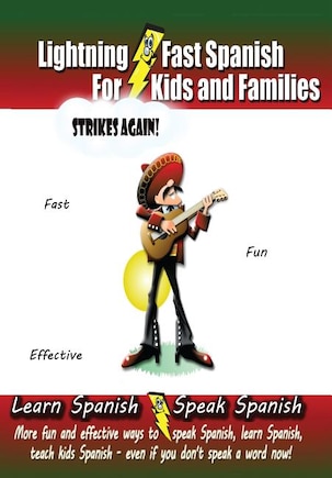 Lightning-fast Spanish For Kids And Families Strikes Again!: More Fun Ways To Learn Spanish, Speak Spanish, And Teach Kids Spanish - Even If You Don't Speak A Word Now!