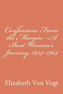 Confessions From the Margin--A Beat Woman's Journey, 1954-1964