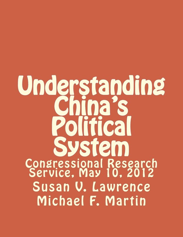 Understanding China's Political System: Congressional Research Service, May 10, 2012