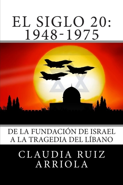 El Siglo 20: De la Fundación de Israel a la Tragedia del Líbano