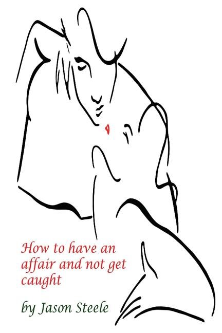 Front cover_How to Have an Affair and not get Caught