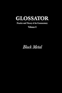 Glossator: Practice and Theory of the Commentary: Black Metal