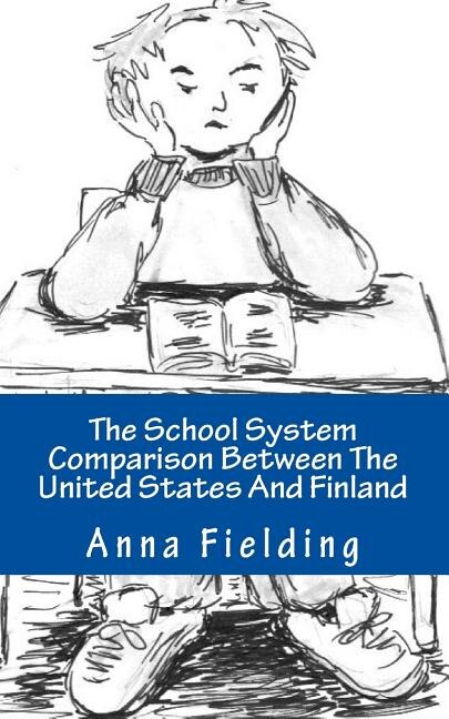 The School System Comparison Between The United States And Finland: What are the differences? Why Finns score higher in international tests? Why the American students cannot apply their knowledge in real life situations?