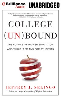 College (un)bound: The Future Of Higher Education And What It Means For Students
