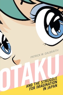 Couverture_Otaku and the Struggle for Imagination in Japan