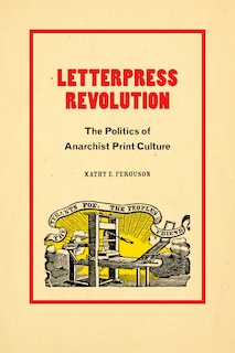 Letterpress Revolution: The Politics of Anarchist Print Culture