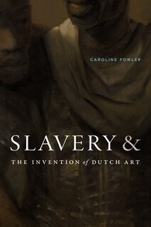 Front cover_Slavery and the Invention of Dutch Art