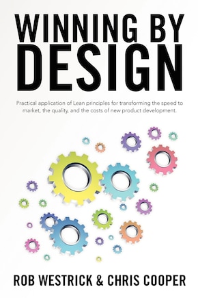 Winning by Design: Practical application of Lean principles for transforming the speed to market, the quality, and the costs of new product development.