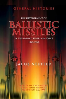 Front cover_The Development of Ballistic Missiles in the United States Air Force 1945-1960