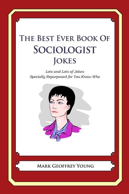 Front cover_The Best Ever Book of Sociologist Jokes