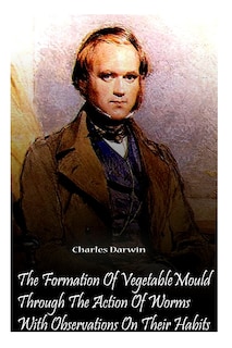 Couverture_The Formation Of Vegetable Mould Through The Action Of Worms With Observations O