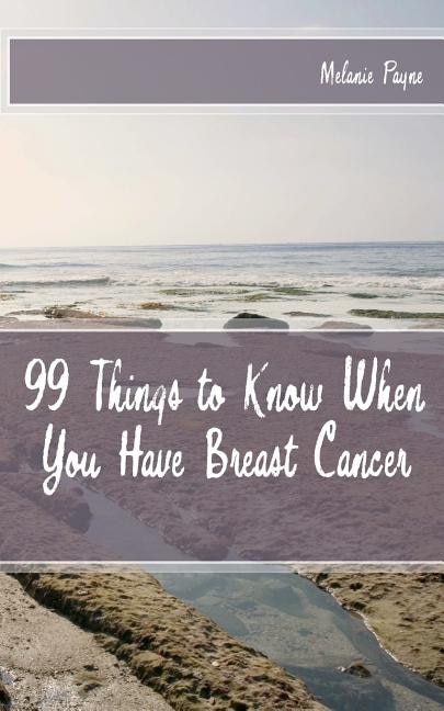 Front cover_99 Things to Know When You Have Breast Cancer