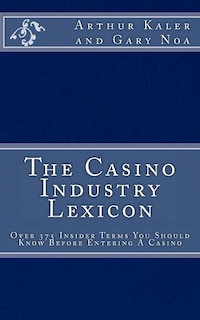 Front cover_The Casino Industry Lexicon Over 375 Insider Terms You Should Know Before Enter